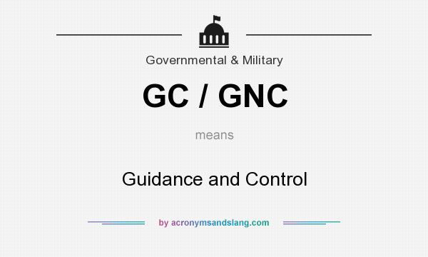 What does GC / GNC mean? It stands for Guidance and Control