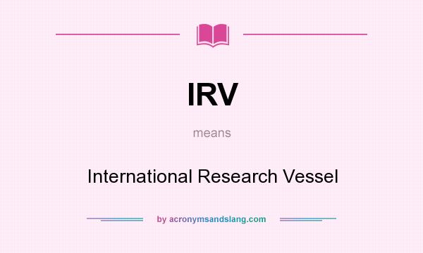 What does IRV mean? It stands for International Research Vessel