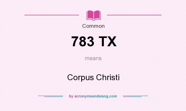What does 783 TX mean? It stands for Corpus Christi