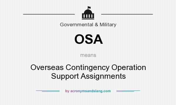 What does OSA mean? It stands for Overseas Contingency Operation Support Assignments