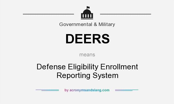 What does DEERS mean? It stands for Defense Eligibility Enrollment Reporting System