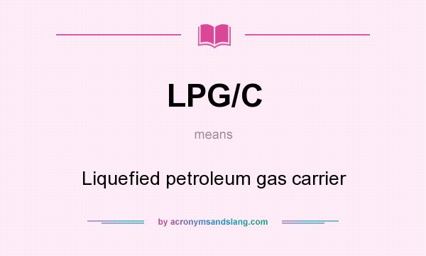 What does LPG/C mean? It stands for Liquefied petroleum gas carrier