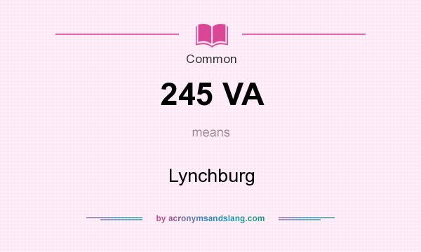 What does 245 VA mean? It stands for Lynchburg