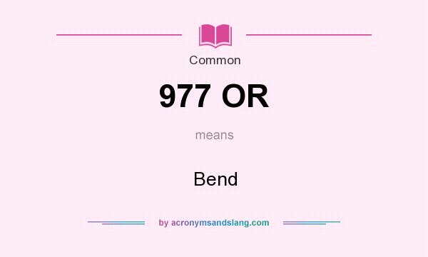 What does 977 OR mean? It stands for Bend