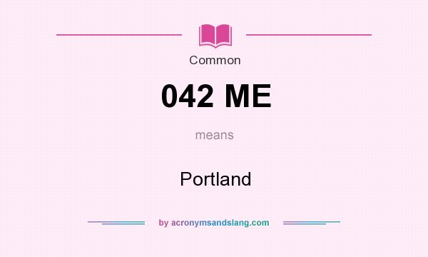 What does 042 ME mean? It stands for Portland