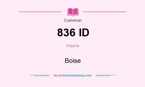 What does 836 ID mean? It stands for Boise