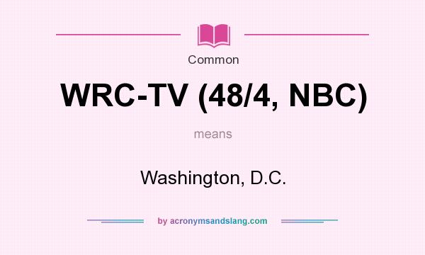 What does WRC-TV (48/4, NBC) mean? It stands for Washington, D.C.