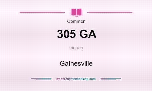 What does 305 GA mean? It stands for Gainesville
