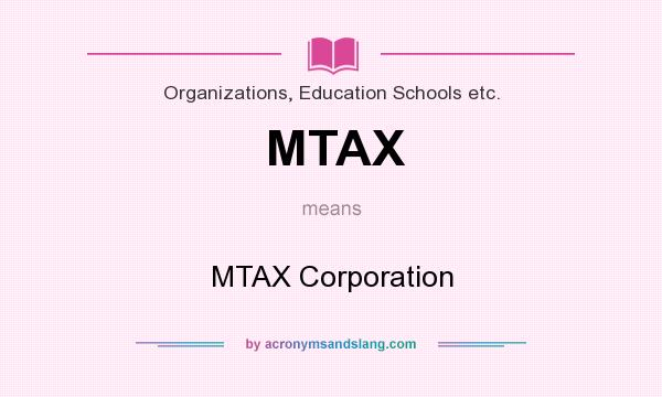 What does MTAX mean? It stands for MTAX Corporation