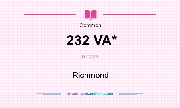 What does 232 VA* mean? It stands for Richmond