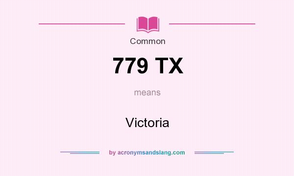 What does 779 TX mean? It stands for Victoria
