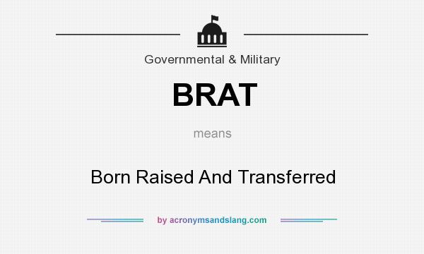 BRAT Born Raised And Transferred In Government Military By 