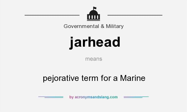 What does jarhead mean? It stands for pejorative term for a Marine