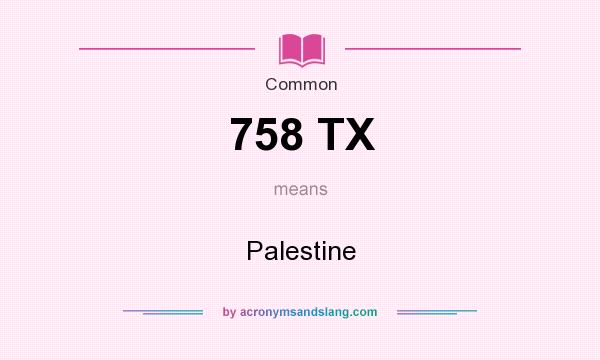What does 758 TX mean? It stands for Palestine