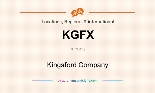 What does KGFX mean? It stands for Kingsford Company
