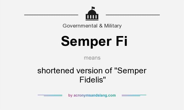 What does Semper Fi mean? It stands for shortened version of Semper Fidelis