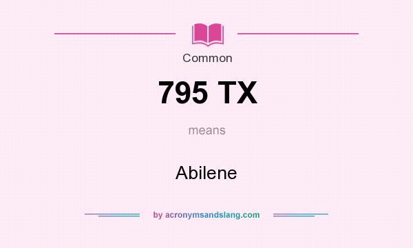 What does 795 TX mean? It stands for Abilene