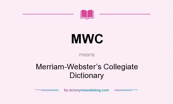 What does MWC mean? It stands for Merriam-Webster’s Collegiate Dictionary