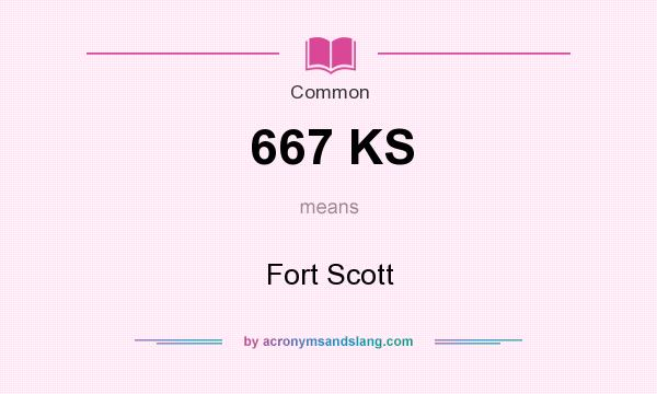 What does 667 KS mean? It stands for Fort Scott