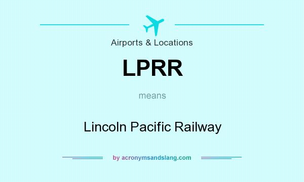 What does LPRR mean? It stands for Lincoln Pacific Railway