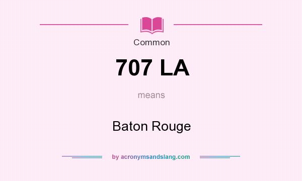 What does 707 LA mean? It stands for Baton Rouge