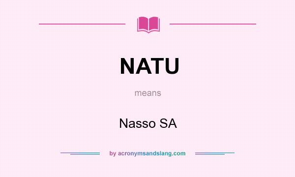 What does NATU mean? It stands for Nasso SA