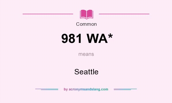 What does 981 WA* mean? It stands for Seattle