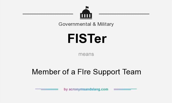 What does FISTer mean? It stands for Member of a FIre Support Team
