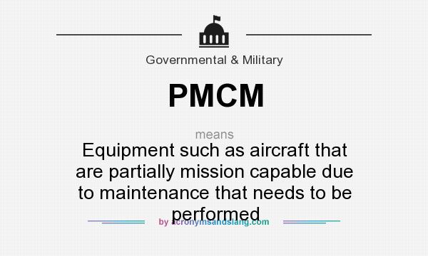 What does PMCM mean? It stands for Equipment such as aircraft that are partially mission capable due to maintenance that needs to be performed