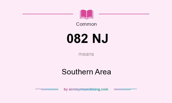 What does 082 NJ mean? It stands for Southern Area