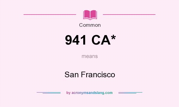 What does 941 CA* mean? It stands for San Francisco