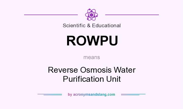 What does ROWPU mean? It stands for Reverse Osmosis Water Purification Unit