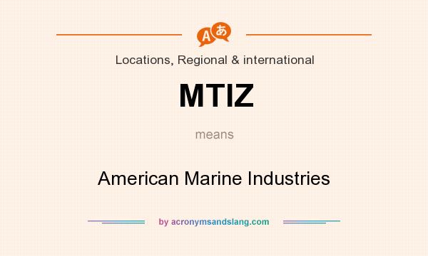 What does MTIZ mean? It stands for American Marine Industries