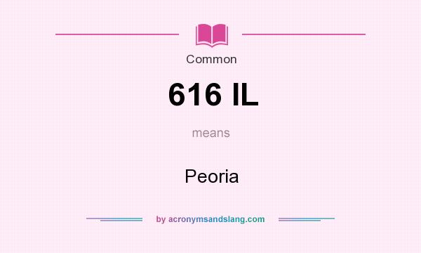 What does 616 IL mean? It stands for Peoria