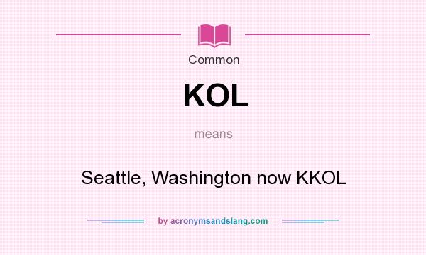What does KOL mean? It stands for Seattle, Washington now KKOL