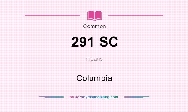 What does 291 SC mean? It stands for Columbia