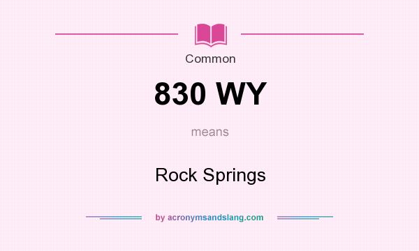 What does 830 WY mean? It stands for Rock Springs