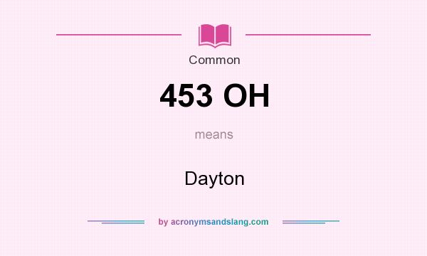 What does 453 OH mean? It stands for Dayton