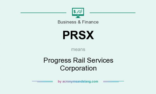What does PRSX mean? It stands for Progress Rail Services Corporation