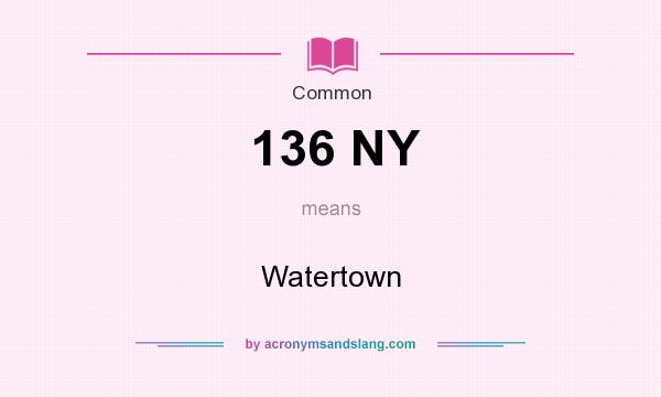 What does 136 NY mean? It stands for Watertown