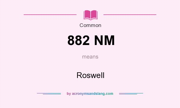 What does 882 NM mean? It stands for Roswell