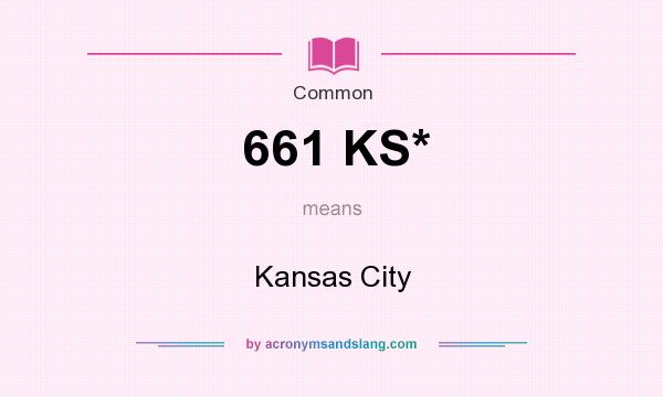 What does 661 KS* mean? It stands for Kansas City