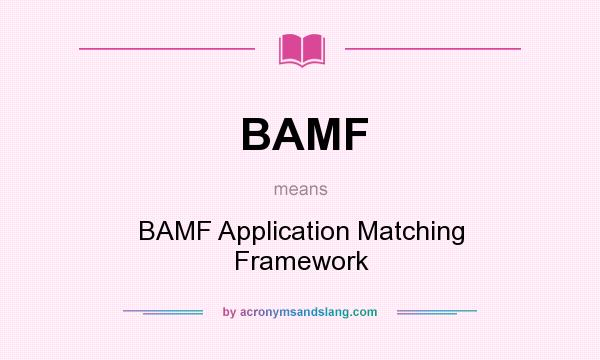 What does BAMF mean? It stands for BAMF Application Matching Framework