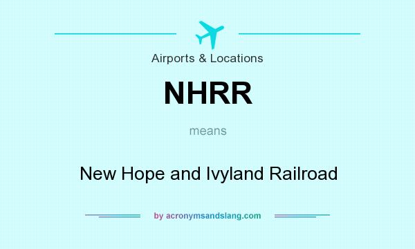 What does NHRR mean? It stands for New Hope and Ivyland Railroad