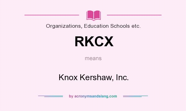 What does RKCX mean? It stands for Knox Kershaw, Inc.