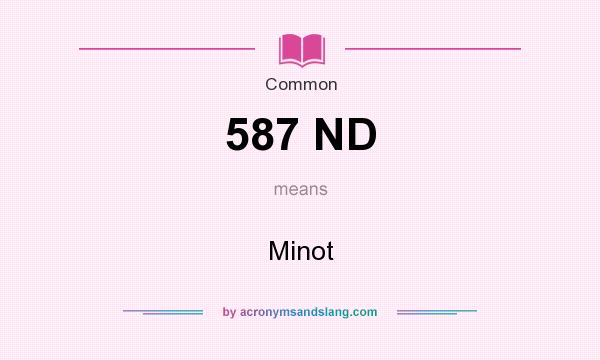 What does 587 ND mean? It stands for Minot