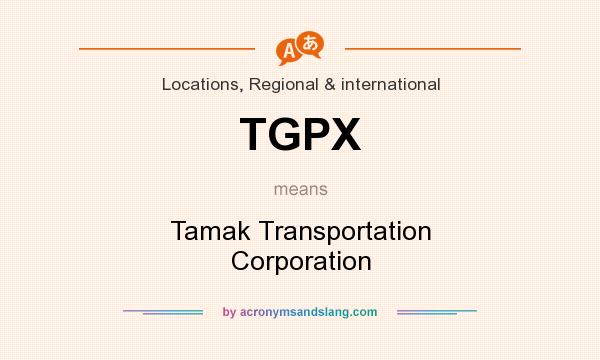 What does TGPX mean? It stands for Tamak Transportation Corporation