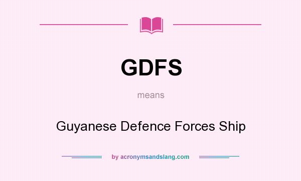 What does GDFS mean? It stands for Guyanese Defence Forces Ship