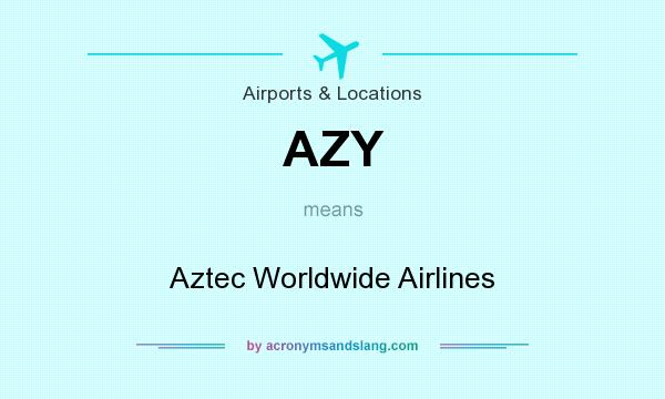 What does AZY mean? It stands for Aztec Worldwide Airlines