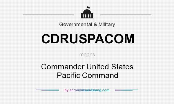 What does CDRUSPACOM mean? It stands for Commander United States Pacific Command